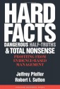 Hard Facts, Dangerous Half-Truths, and Total Nonsense: Profiting from Evidence-based Management - Jeffrey Pfeffer, Robert I. Sutton