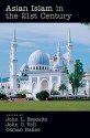 Asian Islam in the 21st Century - John L. Esposito, Osman Bakar, John Obert Voll