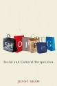 Shopping: Social and Cultural Perspectives - Jenny Shaw