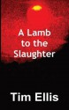 A Lamb to the Slaughter - Tim Ellis