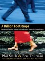 A Billion Bootstraps: Microcredit, Barefoot Banking, and The Business Solution for Ending Poverty - Philip Smith, Eric Thurman