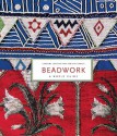 Beadwork: A World Guide - Pam Stallebrass, Caroline Crabtree