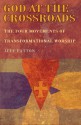 God at the Crossroads: The Four Movements of Transformational Worship - Jeff Patton