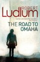 The Road To Omaha - Robert Ludlum