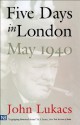 Five Days in London, May 1940 - John A. Lukacs