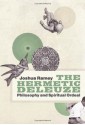 The Hermetic Deleuze: Philosophy and Spiritual Ordeal (New Slant: Religion, Politics, Ontology) - Joshua Ramey