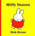 Miffy Dances (Miffy) - Dick Bruna