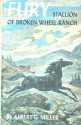 Fury, Stallion Of Broken Wheel Ranch - Albert G. Miller