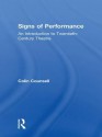 Signs of Performance: An Introduction to Twentieth-Century Theatre - Colin Counsell