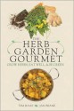 The Herb Garden Gourmet: Grow Herbs, Eat Well, and Be Green - Tim Haas, Jan Beane