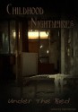 Childhood Nightmares: Under the Bed - John McIlveen, Jack Wallen, Joshua Skye, Kate Monroe, Lisamarie Lamb, Amber Keller, Phil Hickes, Julianne Snow, Adam Ickes, Nina D'Arcangela, Kim Krodel