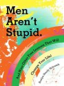 Men Aren't Stupid. And Nine Other Free Lessons That Will Change Your Life - Roslyn Hardy Holcomb