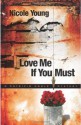 Love Me If You Must - Nicole Young