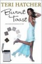 Burnt Toast: And Other Philosophies Of Life - Teri Hatcher