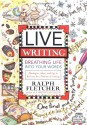 Live Writing: Breathing Life into Your Words - Ralph Fletcher