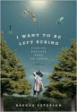 I Want to Be Left Behind: Finding Rapture Here on Earth - Brenda Peterson