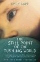 The Still Point of the Turning World: A Mother's Story - Emily Rapp