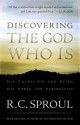 Discovering the God Who Is: His Character and Being. His Power and Personality - R.C. Sproul, J.I. Packer