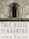 This House Is Haunted - John Boyne, Alison Larkin