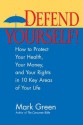 Defend Yourself!: How to Protect Your Health, Your Money, And Your Rights in 10 Key Areas of Your Life - Mark J. Green, Kevin McCarthy, Lauren Strayer