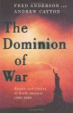 The Dominion of War: Empire and Liberty in North America 1500-2000 - Fred Anderson, Andrew R.L. Cayton