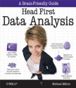 Head First Data Analysis: A learner's guide to big numbers, statistics, and good decisions - Michael Milton