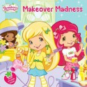 Makeover Madness (Strawberry Shortcake) - Samantha Brooke, Laura Thomas