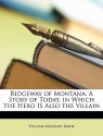 Ridgeway of Montana: A Story of Today, in Which the Hero Is Also the Villain - William MacLeod Raine