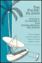 The Pacific Islands: Politics, Economics, and International Relations - Te'O I. J. Fairbairn, Charles E. Morrison, Richard W. Baker