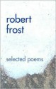 Robert Frost Selected Poems - Robert Frost