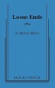 Loose Ends: A Play - Michael Weller