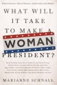 What Will It Take to Make A Woman President?: Conversations About Women, Leadership and Power - Marianne Schnall