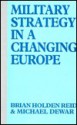 Military Strategy in a Changing Europe: Towards the Twenty-First Century - Brian Holden Reid, Michael Dewar