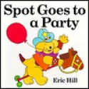 Spot Goes to a Party - Eric Hill