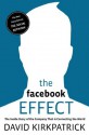 The Facebook Effect: The Inside Story of the Company That Is Connecting the World - David Kirkpatrick