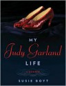 My Judy Garland Life: A Memoir - Susie Boyt