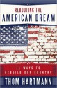 Rebooting the American Dream: 11 Ways to Rebuild Our Country - Thom Hartmann