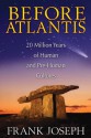 Before Atlantis: 20 Million Years of Human and Pre-Human Cultures - Frank Joseph