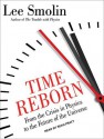 Time Reborn: From the Crisis in Physics to the Future of the Universe - Lee Smolin, Sean Pratt