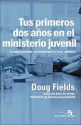 Tus Primeros Dos Anos en el Ministerio Juvenil: Una Guia Personal y Practica Para Comenzar Bien - Doug Fields