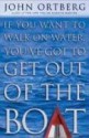 If You Want to Walk on Water, You've Got to Get Out of the Boat - John Ortberg