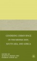 Gendering Urban Space in the Middle East, South Asia, and Africa - Martina Rieker, Kamran Asdar Ali