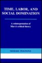 Time, Labor, and Social Domination: A Reinterpretation of Marx's Critical Theory - Moishe Postone