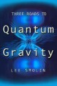 Three Roads to Quantum Gravity - Lee Smolin