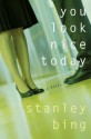 You Look Nice Today: A Novel - Stanley Bing