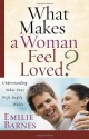 What Makes a Woman Feel Loved?: Understanding What Your Wife Really Wants - Emilie Barnes