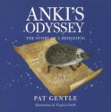 Anki's Odyssey: The Story of a Hedgehog - Pat Gentle, Virginia Smith