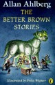 The Better Brown Stories - Allan Ahlberg, Fritz Wegner