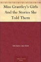 Miss Grantley's Girls And the Stories She Told Them - Thomas Archer