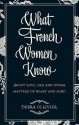 What French Women Know: About Love, Sex and Other Matters of Heart and Mind. Debra Ollivier - Debra Ollivier